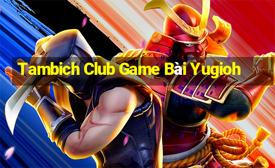 Tambich Club Game Bài Yugioh