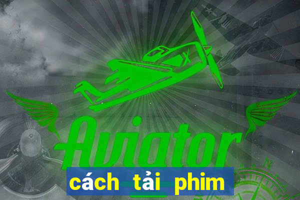 cách tải phim trên phimbathu