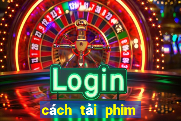 cách tải phim trên phimbathu