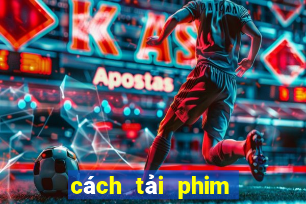 cách tải phim trên phimbathu