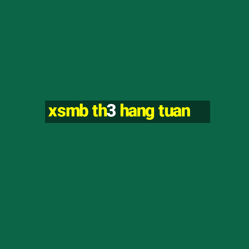 xsmb th3 hang tuan