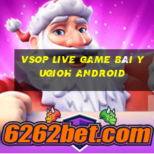 Vsop Live Game Bài Yugioh Android