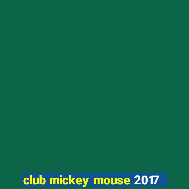 club mickey mouse 2017