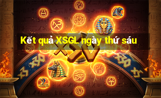 Kết quả XSGL ngày thứ sáu