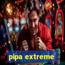 pipa extreme