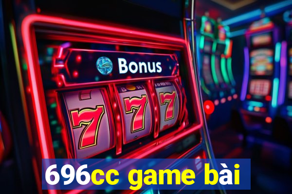 696cc game bài