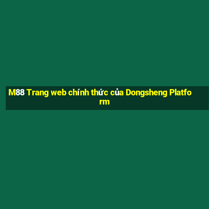 M88 Trang web chính thức của Dongsheng Platform