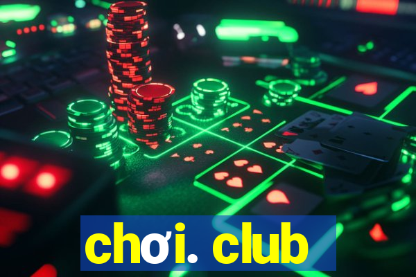 chơi. club