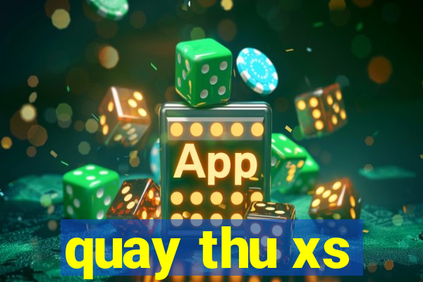 quay thu xs