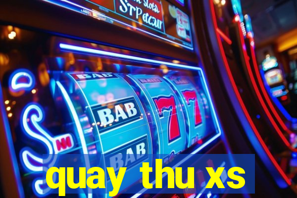 quay thu xs