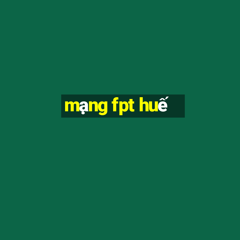 mạng fpt huế