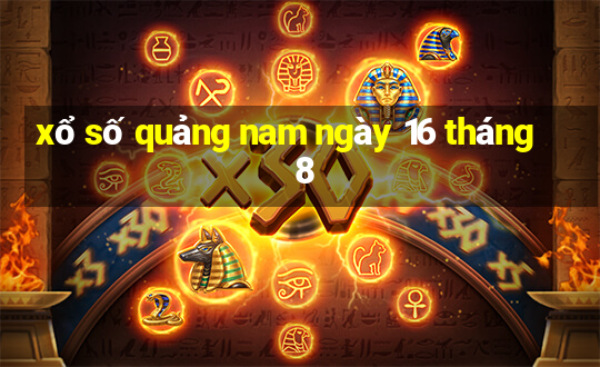 xổ số quảng nam ngày 16 tháng 8