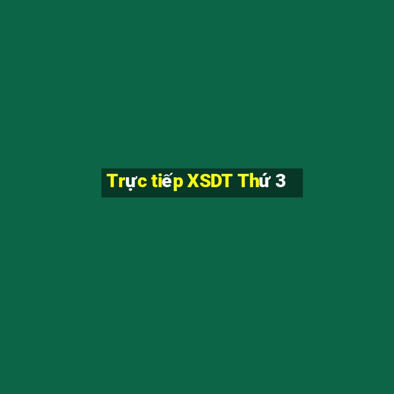 Trực tiếp XSDT Thứ 3