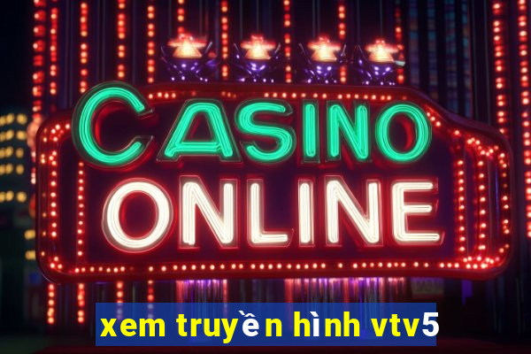 xem truyền hình vtv5