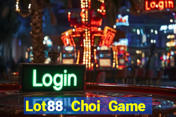 Lot88 Choi Game Đánh Bài