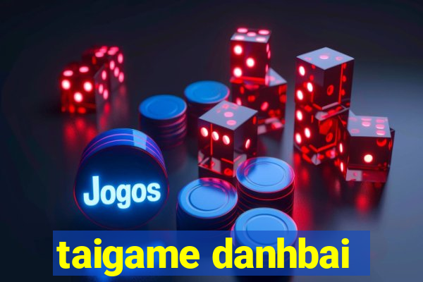 taigame danhbai