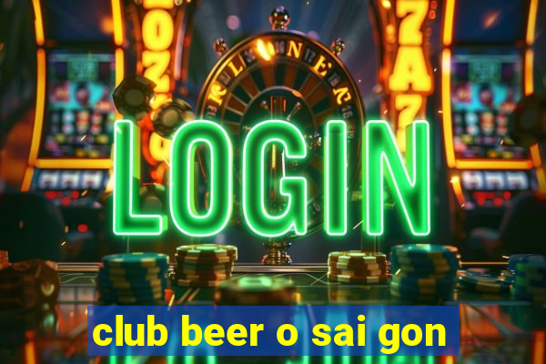 club beer o sai gon