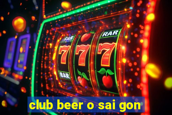 club beer o sai gon