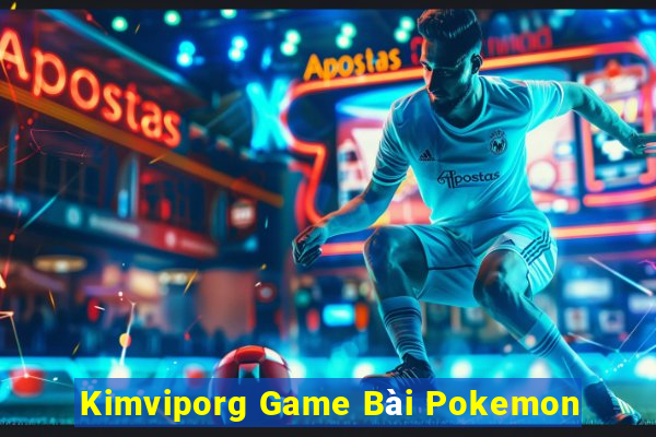 Kimviporg Game Bài Pokemon