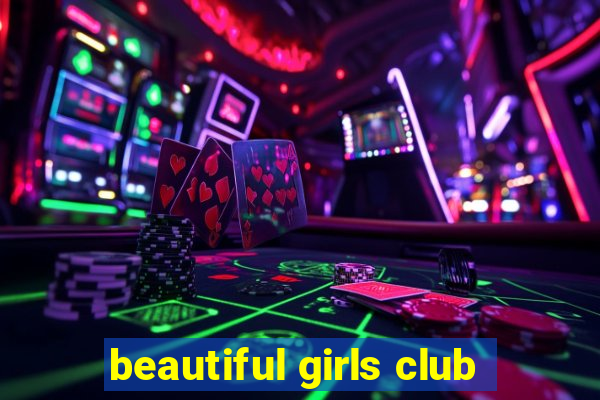 beautiful girls club