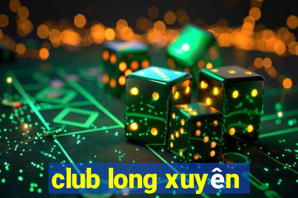 club long xuyên