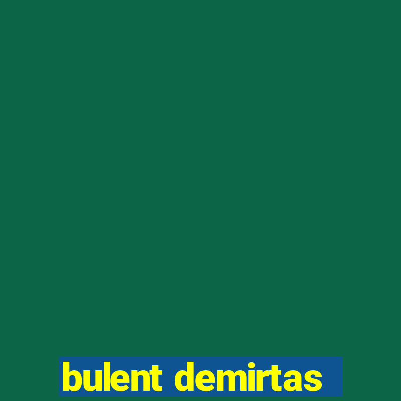 bulent demirtas