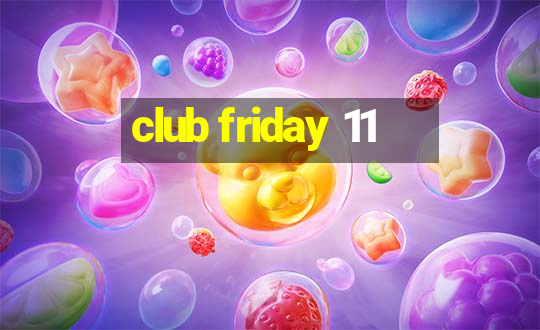 club friday 11