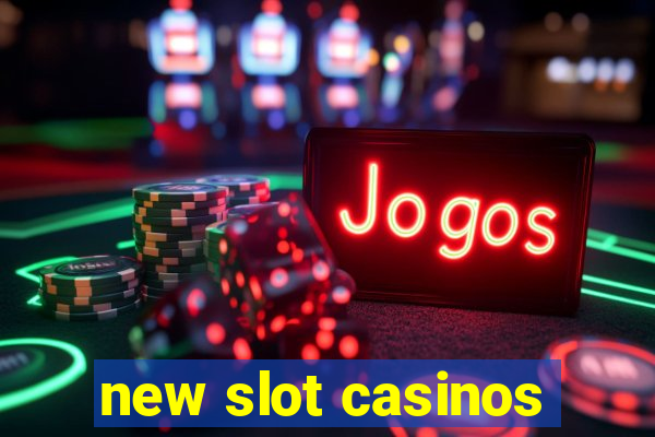 new slot casinos