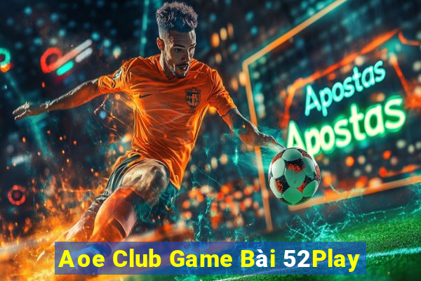 Aoe Club Game Bài 52Play