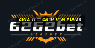 Chia 11 để chọn năm Fun88