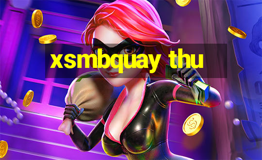 xsmbquay thu