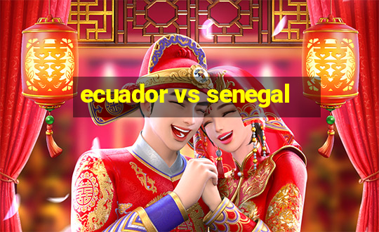 ecuador vs senegal