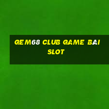 Gem68 Club Game Bài Slot