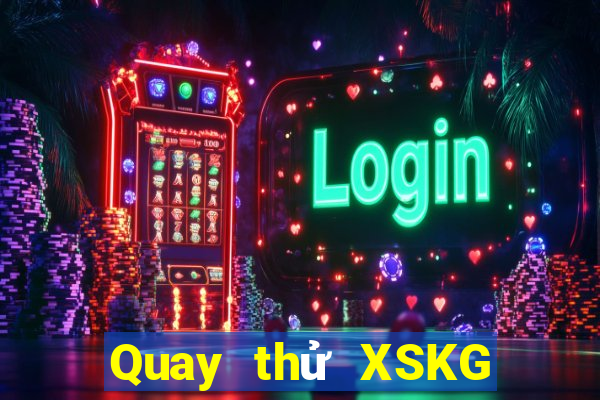 Quay thử XSKG thứ hai