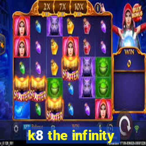 k8 the infinity