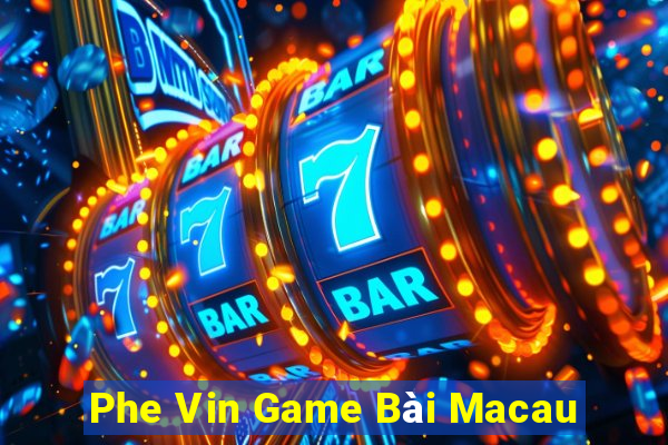 Phe Vin Game Bài Macau