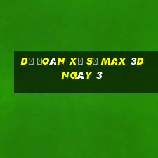 Dự Đoán Xổ Số Max 3D ngày 3