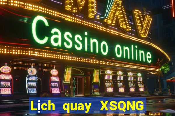 Lịch quay XSQNG Thứ 3