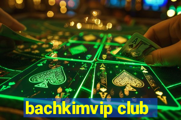 bachkimvip club