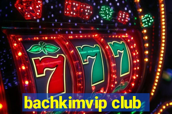 bachkimvip club