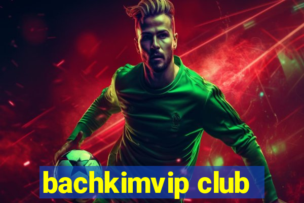 bachkimvip club