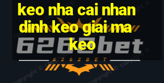 keo nha cai nhan dinh keo giai ma keo