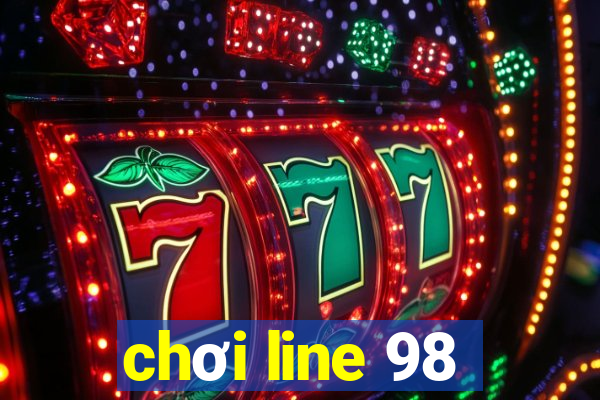 chơi line 98