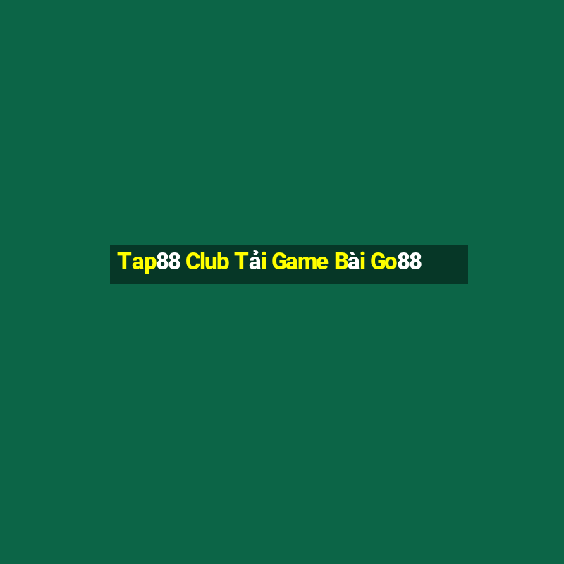 Tap88 Club Tải Game Bài Go88