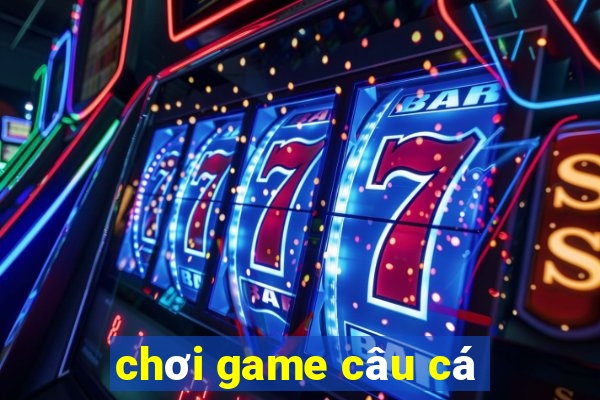 chơi game câu cá