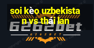 soi kèo uzbekistan vs thái lan