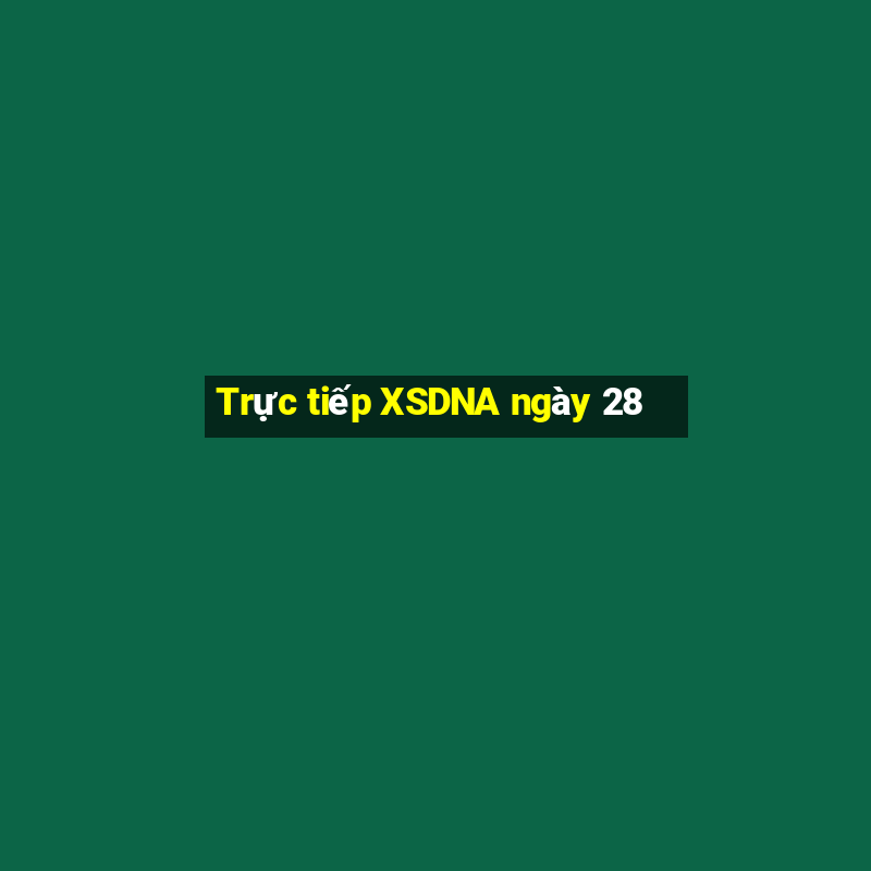 Trực tiếp XSDNA ngày 28