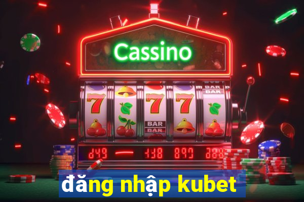 đăng nhập kubet