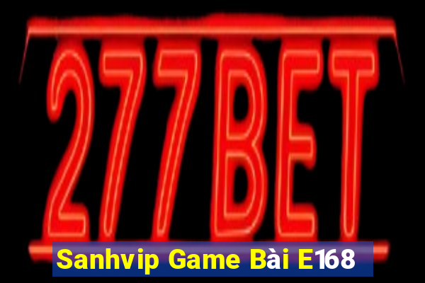 Sanhvip Game Bài E168