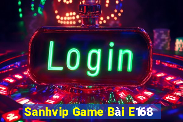 Sanhvip Game Bài E168